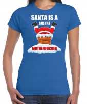 Fout kerstshirt outfit santa is a big fat motherfucker blauw voor dames